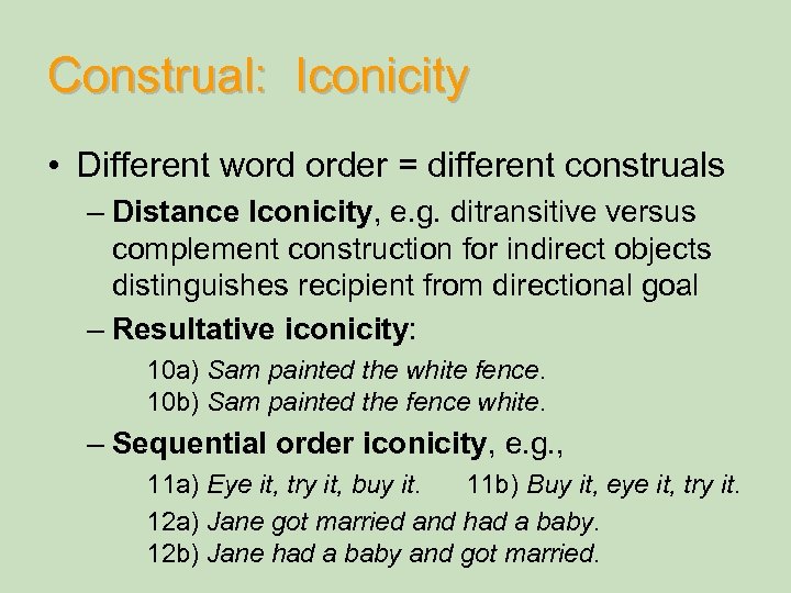 Construal: Iconicity • Different word order = different construals – Distance Iconicity, e. g.