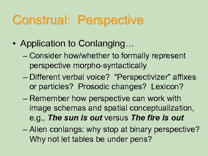 Construal: Perspective • Application to Conlanging… – Consider how/whether to formally represent perspective morpho-syntactically