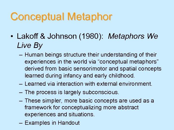 Conceptual Metaphor • Lakoff & Johnson (1980): Metaphors We Live By – Human beings