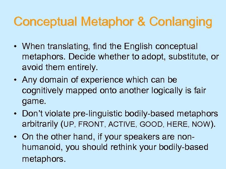 Conceptual Metaphor & Conlanging • When translating, find the English conceptual metaphors. Decide whether