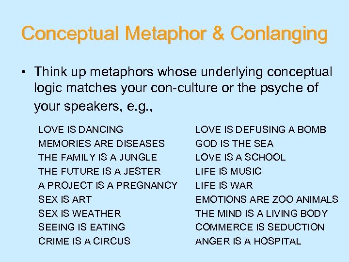 Conceptual Metaphor & Conlanging • Think up metaphors whose underlying conceptual logic matches your