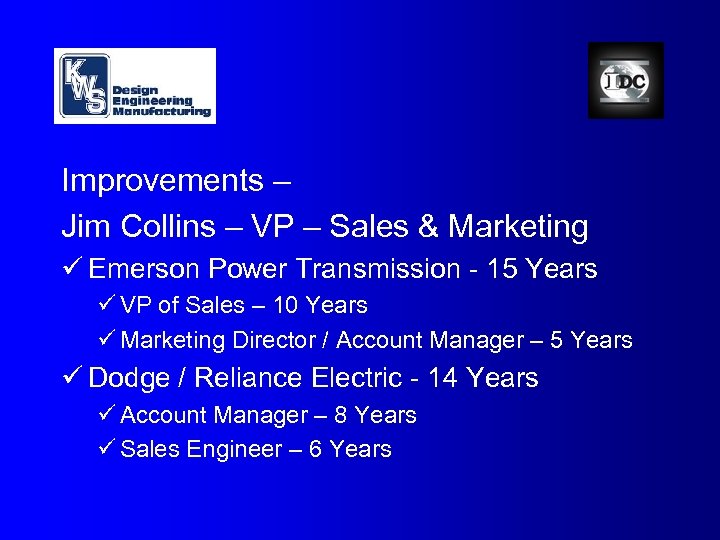 Improvements – Jim Collins – VP – Sales & Marketing ü Emerson Power Transmission