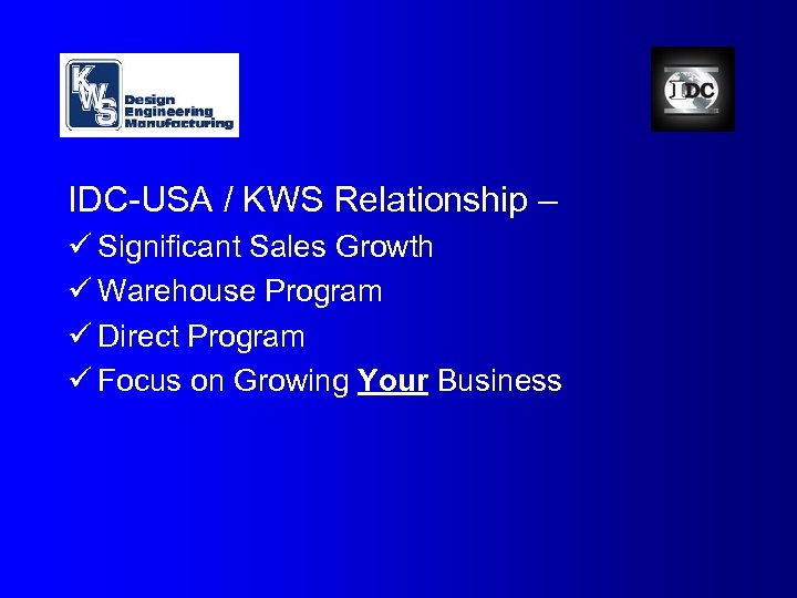 IDC-USA / KWS Relationship – ü Significant Sales Growth ü Warehouse Program ü Direct