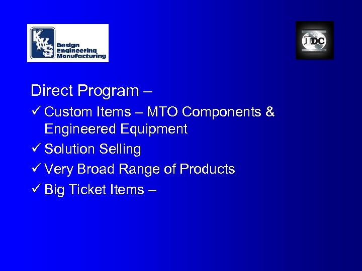 Direct Program – ü Custom Items – MTO Components & Engineered Equipment ü Solution