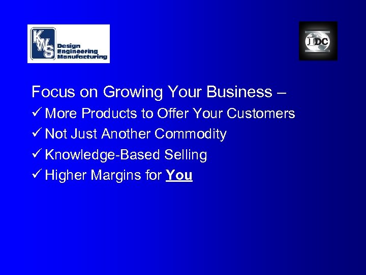 Focus on Growing Your Business – ü More Products to Offer Your Customers ü