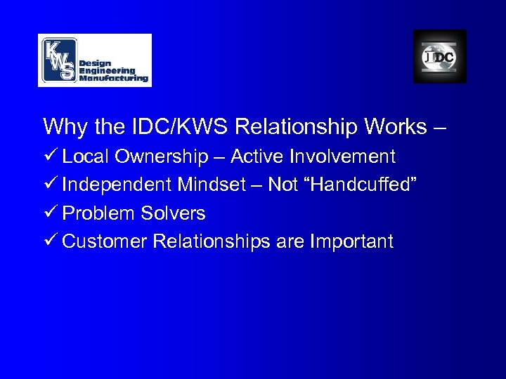 Why the IDC/KWS Relationship Works – ü Local Ownership – Active Involvement ü Independent