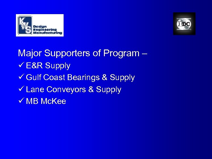 Major Supporters of Program – ü E&R Supply ü Gulf Coast Bearings & Supply