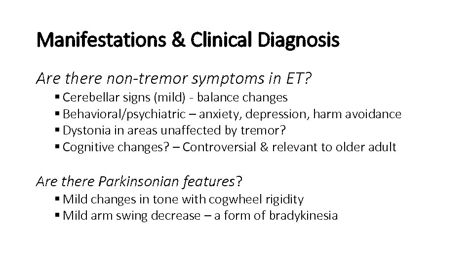 Manifestations & Clinical Diagnosis Are there non-tremor symptoms in ET? § Cerebellar signs (mild)