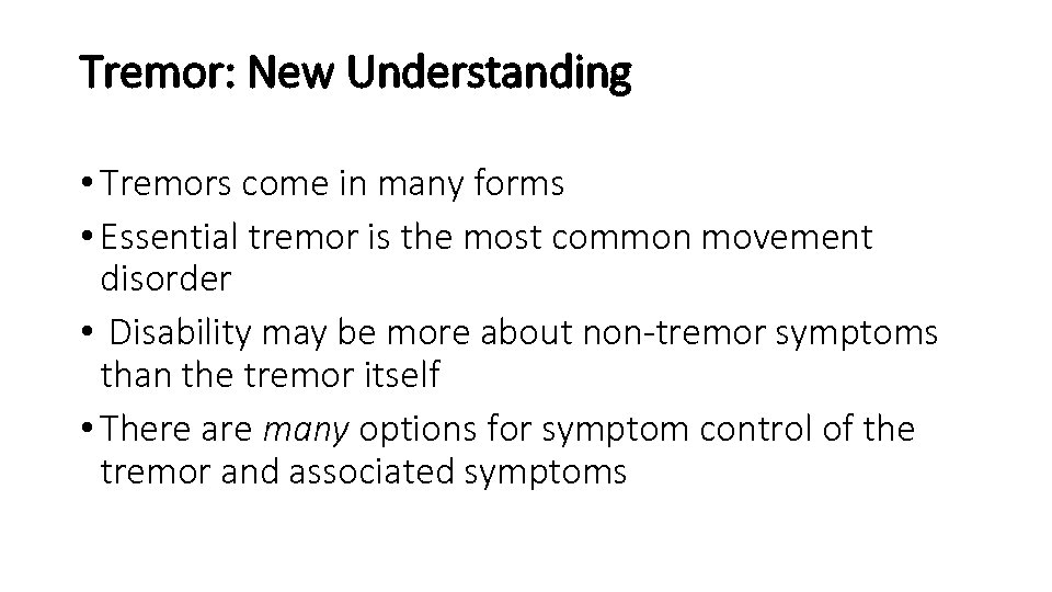 Tremor: New Understanding • Tremors come in many forms • Essential tremor is the