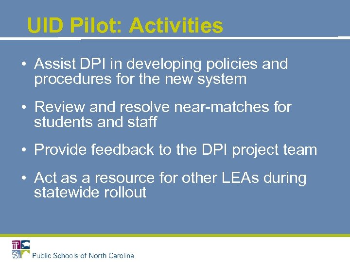 UID Pilot: Activities • Assist DPI in developing policies and procedures for the new