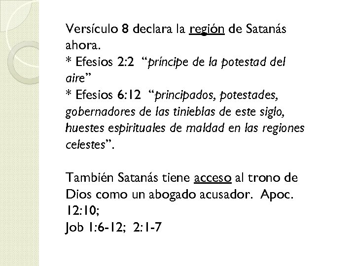 Versículo 8 declara la región de Satanás ahora. * Efesios 2: 2 “príncipe de