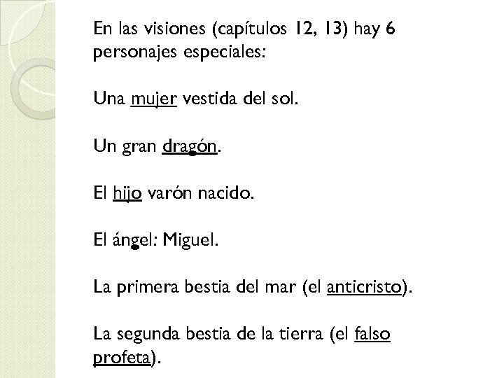 En las visiones (capítulos 12, 13) hay 6 personajes especiales: Una mujer vestida del