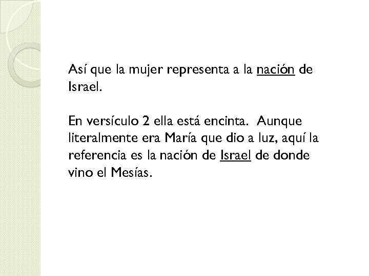 Así que la mujer representa a la nación de Israel. En versículo 2 ella