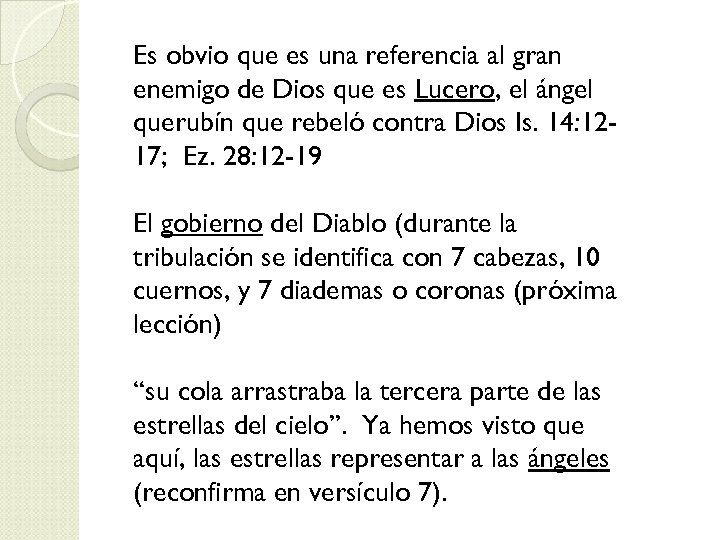 Es obvio que es una referencia al gran enemigo de Dios que es Lucero,
