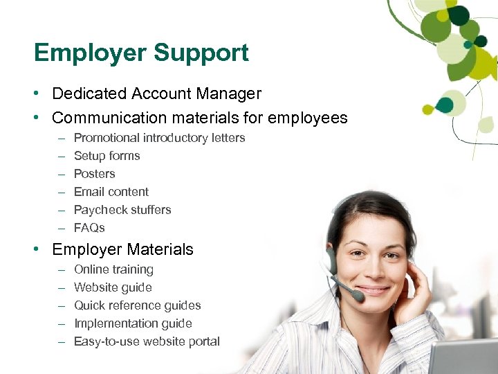 Employer Support • Dedicated Account Manager • Communication materials for employees – – –