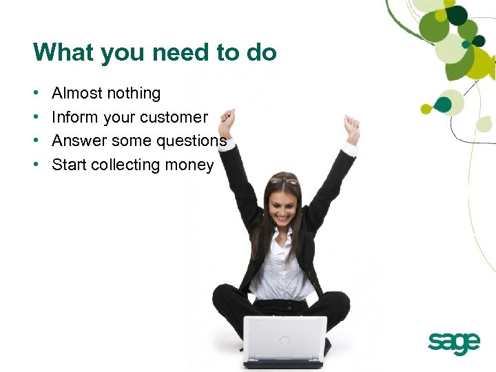 What you need to do • • Almost nothing Inform your customer Answer some