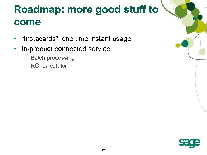 Roadmap: more good stuff to come • “Instacards”: one time instant usage • In-product