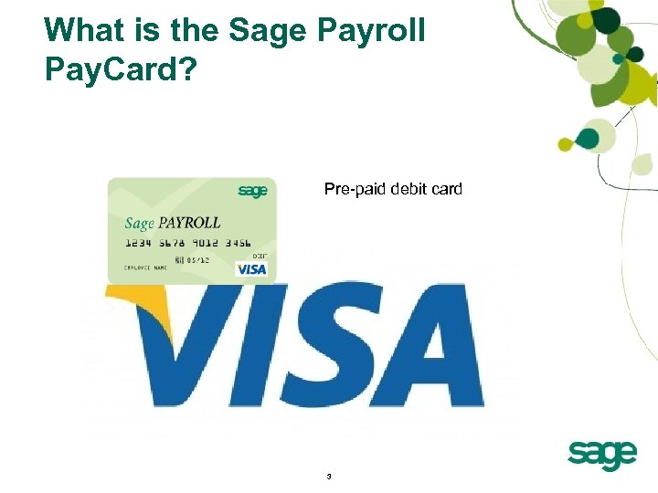 What is the Sage Payroll Pay. Card? Pre-paid debit card 3 