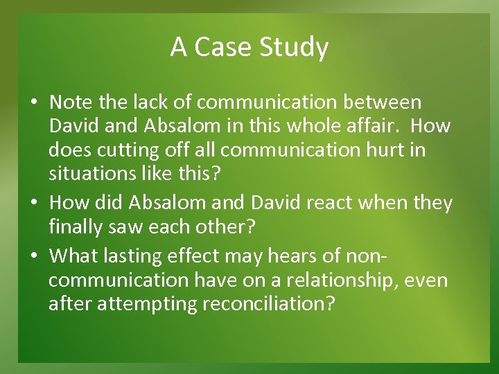 A Case Study • Note the lack of communication between David and Absalom in