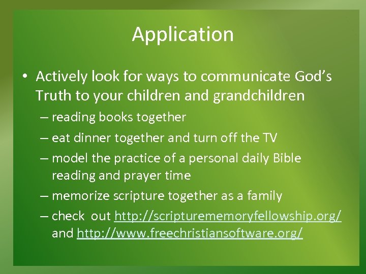 Application • Actively look for ways to communicate God’s Truth to your children and