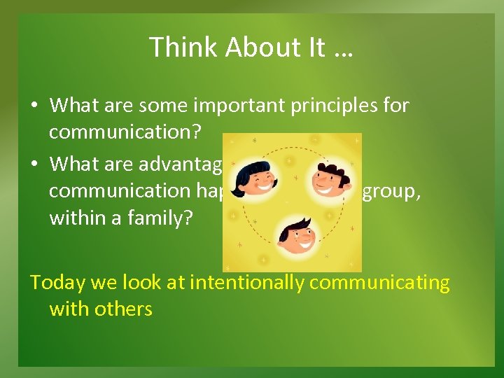 Think About It … • What are some important principles for communication? • What