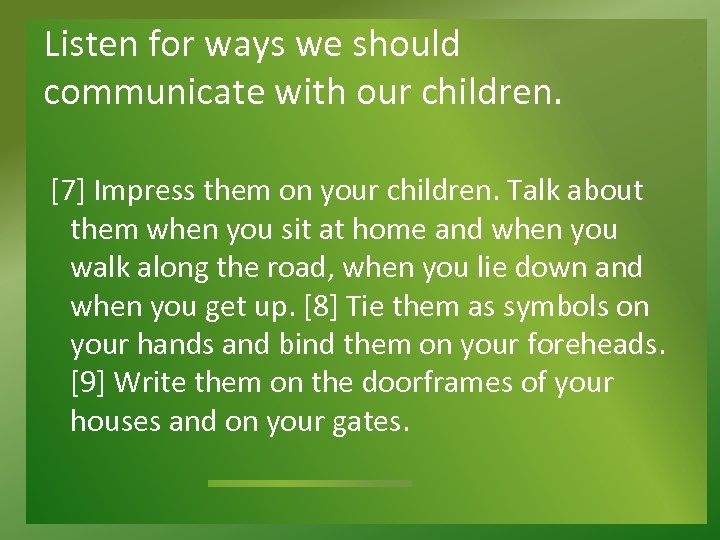 Listen for ways we should communicate with our children. [7] Impress them on your