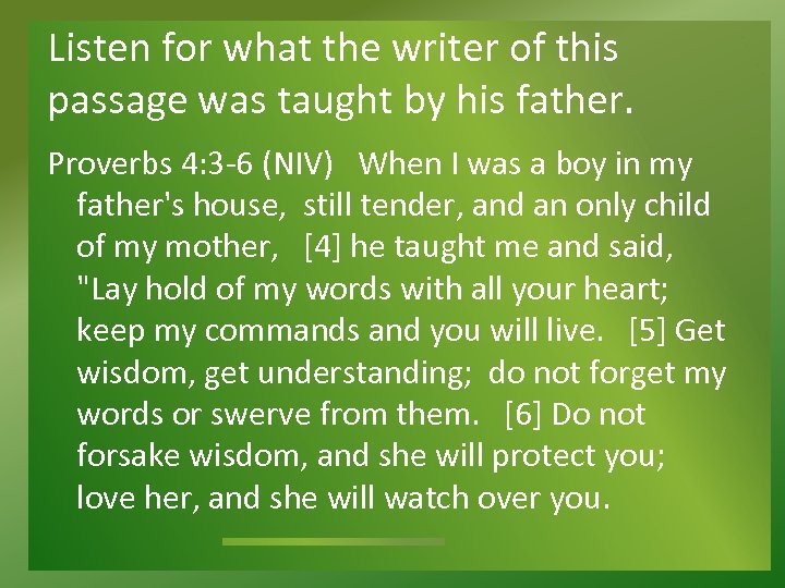 Listen for what the writer of this passage was taught by his father. Proverbs