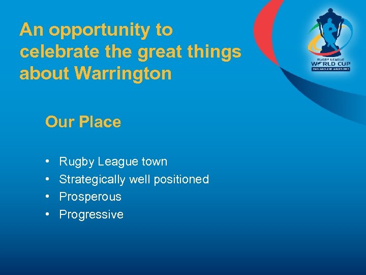 An opportunity to celebrate the great things about Warrington Our Place • • Rugby