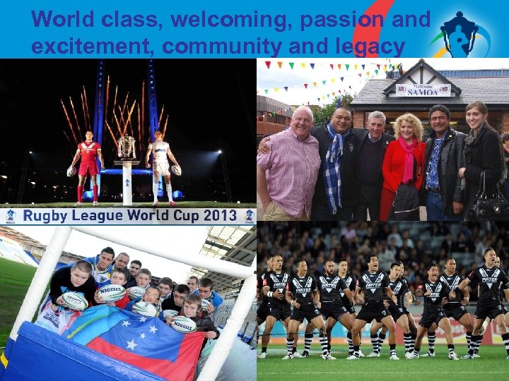 World class, welcoming, passion and excitement, community and legacy 