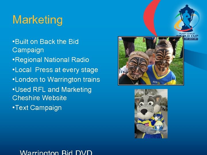 Marketing • Built on Back the Bid Campaign • Regional National Radio • Local