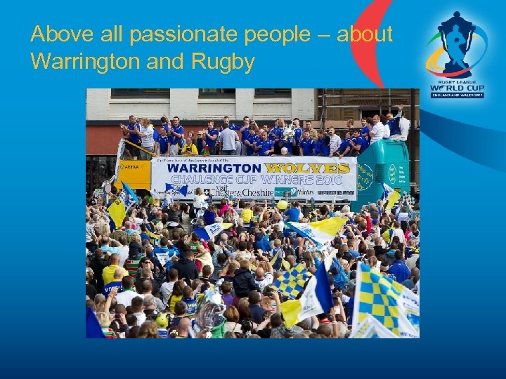 Above all passionate people – about Warrington and Rugby 