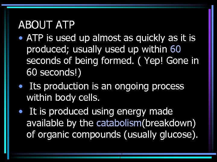 ABOUT ATP • ATP is used up almost as quickly as it is produced;