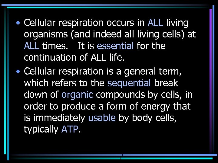  • Cellular respiration occurs in ALL living organisms (and indeed all living cells)