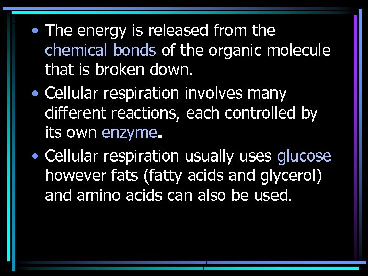  • The energy is released from the chemical bonds of the organic molecule