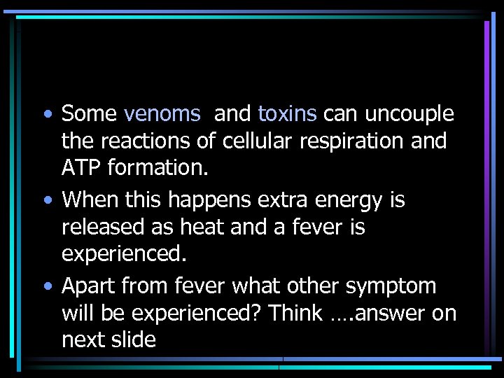  • Some venoms and toxins can uncouple the reactions of cellular respiration and