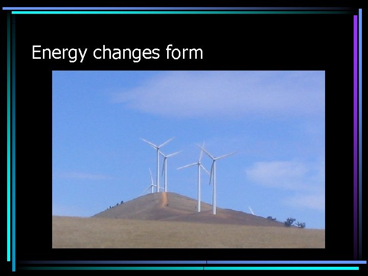 Energy changes form 