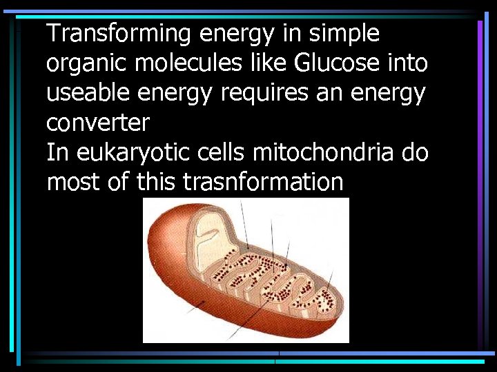 Transforming energy in simple organic molecules like Glucose into useable energy requires an energy