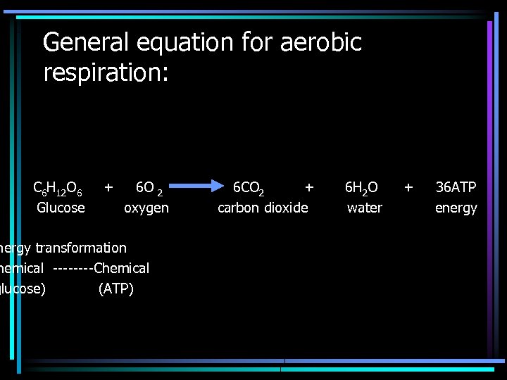 General equation for aerobic respiration: C 6 H 12 O 6 + 6 O