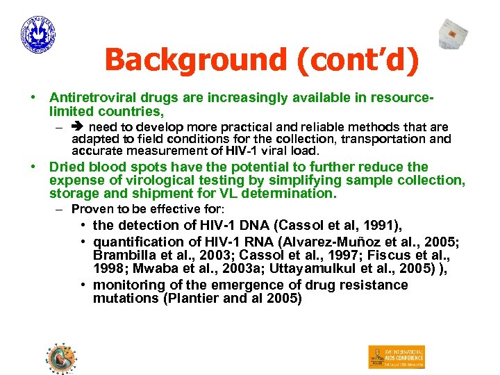 Background (cont’d) • Antiretroviral drugs are increasingly available in resourcelimited countries, – need to