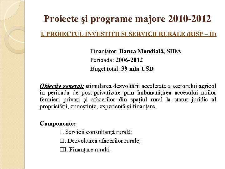Proiecte şi programe majore 2010 -2012 I. PROIECTUL INVESTIŢII ŞI SERVICII RURALE (RISP –