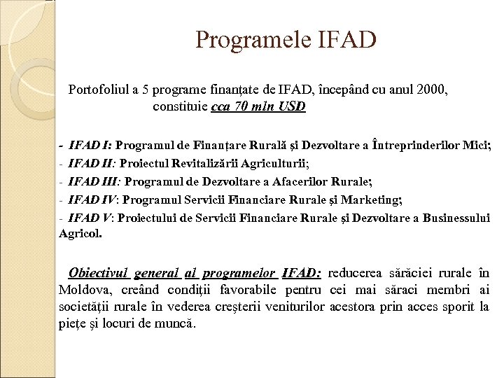 Programele IFAD Portofoliul a 5 programe finanţate de IFAD, începând cu anul 2000, constituie