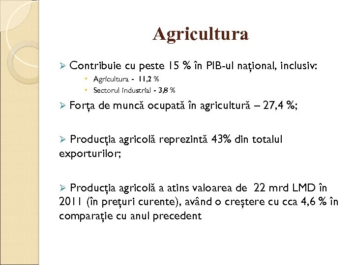 Agricultura Ø Contribuie cu peste 15 % în PIB-ul naţional, inclusiv: • Agricultura -
