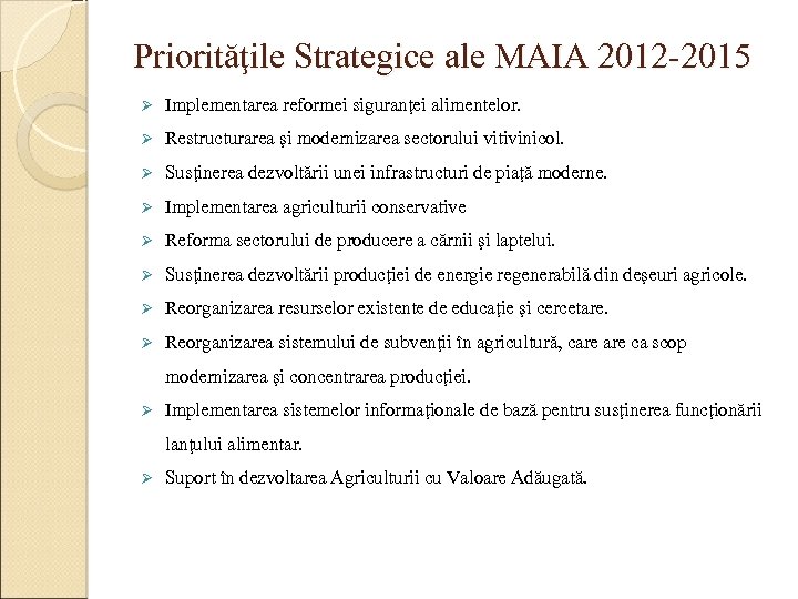 Priorităţile Strategice ale MAIA 2012 -2015 Ø Implementarea reformei siguranţei alimentelor. Ø Restructurarea şi