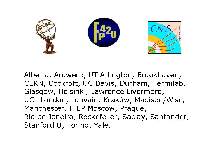 Alberta, Antwerp, UT Arlington, Brookhaven, CERN, Cockroft, UC Davis, Durham, Fermilab, Glasgow, Helsinki, Lawrence