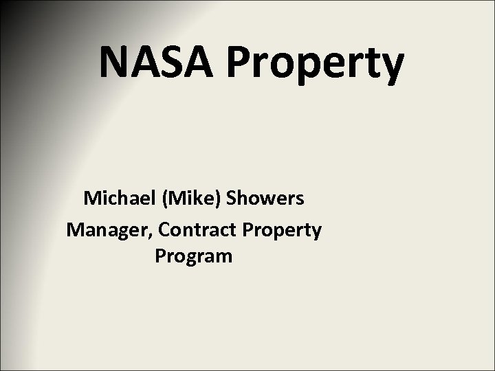 NASA Property Michael (Mike) Showers Manager, Contract Property Program 