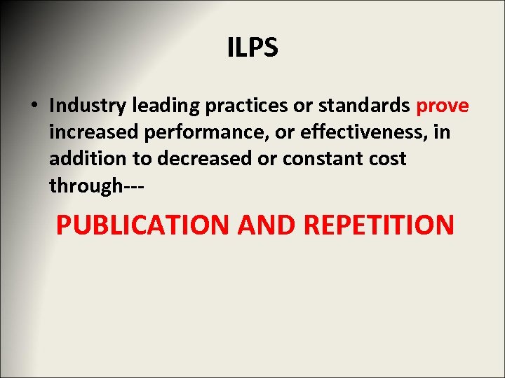 ILPS • Industry leading practices or standards prove increased performance, or effectiveness, in addition