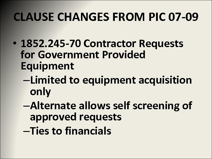 CLAUSE CHANGES FROM PIC 07 -09 • 1852. 245 -70 Contractor Requests for Government