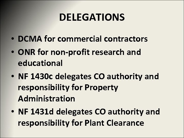 DELEGATIONS • DCMA for commercial contractors • ONR for non-profit research and educational •