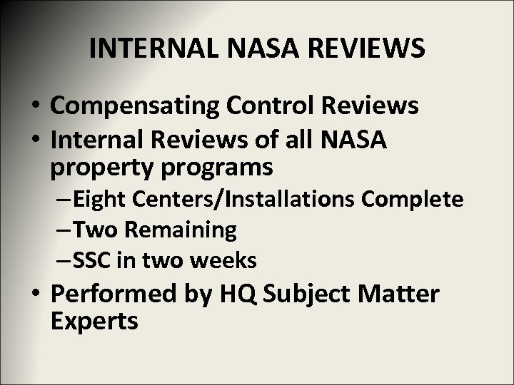 INTERNAL NASA REVIEWS • Compensating Control Reviews • Internal Reviews of all NASA property