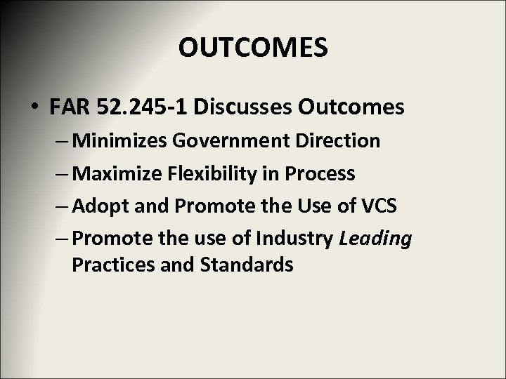 OUTCOMES • FAR 52. 245 -1 Discusses Outcomes – Minimizes Government Direction – Maximize